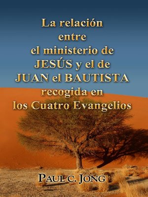 cover image of La relación entre el ministerio de JESÚS y el de JUAN EL BAUTISTA recogida en los Cuatro Evangelios